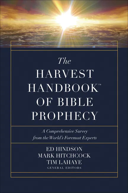 The Harvest Handbook of Bible Prophecy: A Comprehensive Survey from the World's Foremost Experts - Hardcover