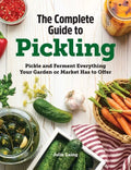 The Complete Guide to Pickling: Pickle and Ferment Everything Your Garden or Market Has to Offer - Hardcover