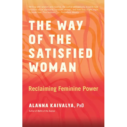 The Way of the Satisfied Woman: Reclaiming Feminine Power - Paperback