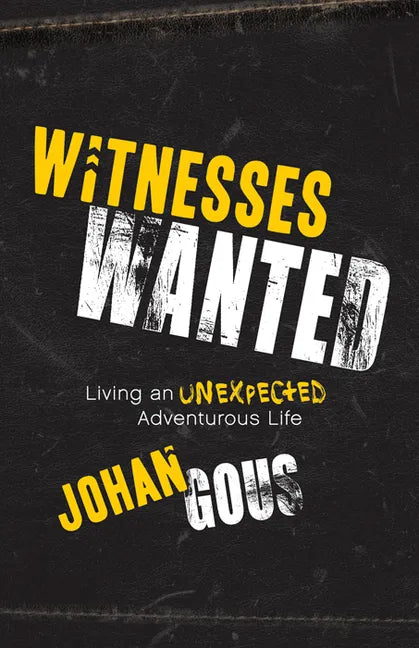 Witnesses Wanted: Living an Unexpected Adventurous Life - Paperback