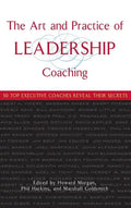 The Art and Practice of Leadership Coaching: 50 Top Executive Coaches Reveal Their Secrets - Hardcover