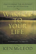 Wake Up to Your Life: Discovering the Buddhist Path of Attention - Paperback
