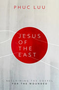 Jesus of the East: Reclaiming the Gospel for the Wounded - Hardcover