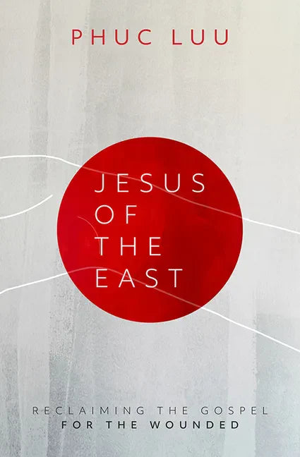 Jesus of the East: Reclaiming the Gospel for the Wounded - Hardcover