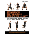 Training with Bodyweight for Strength and Mobility: Over 70 Functional Training Exercises to Build Muscle and Stay Limber - Paperback