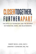 Closer Together, Further Apart: The Effect of Technology and the Internet on Parenting, Work, and Relationships - Paperback