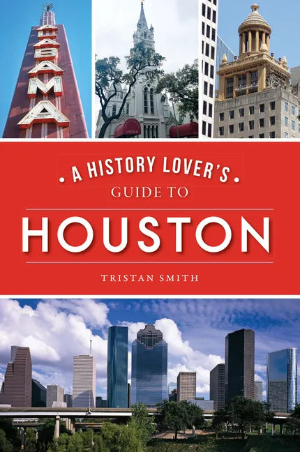 A History Lover's Guide to Houston - Paperback