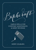 Bitchcraft: Simple Spells for Everyday Annoyances & Sweet Revenge - Hardcover