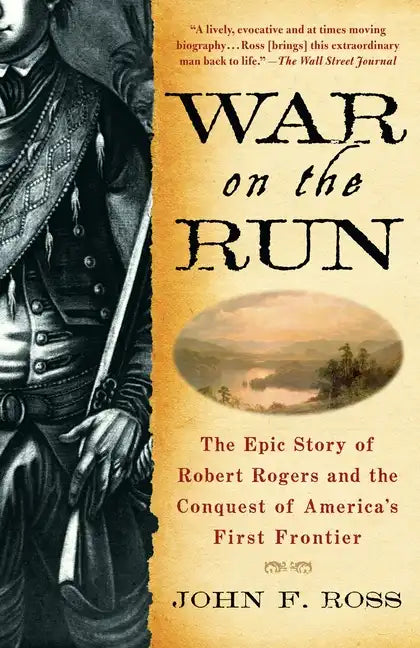 War on the Run: The Epic Story of Robert Rogers and the Conquest of America's First Frontier - Paperback