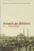 American Writers in Istanbul: Melville, Twain, Hemingway, DOS Passos, Bowles, Algren, Baldwin and Settle - Hardcover