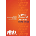 Lights! Camera! Action!: Business Operational Excellence Through the Lens of Live Theatre - Paperback