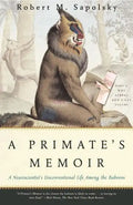 A Primate's Memoir: A Neuroscientist's Unconventional Life Among the Baboons - Paperback