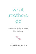 What Mothers Do Especially When It Looks Like Nothing - Paperback