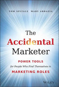 The Accidental Marketer: Power Tools for People Who Find Themselves in Marketing Roles - Hardcover