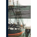United States Stamp Duties: Containing all the Acts of Congress, and Decisions of Commissioner of Internal Revenue Relating Thereto - Paperback