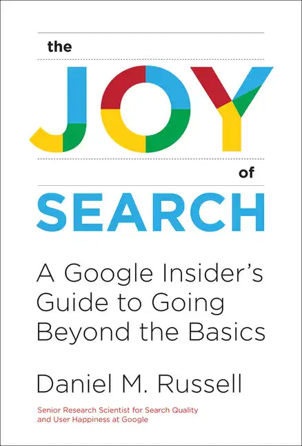 Joy of Search: A Google Insider's Guide to Going Beyond the Basics - Paperback