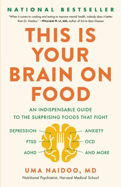 This Is Your Brain on Food: An Indispensable Guide to the Surprising Foods That Fight Depression, Anxiety, Ptsd, Ocd, Adhd, and More - Hardcover