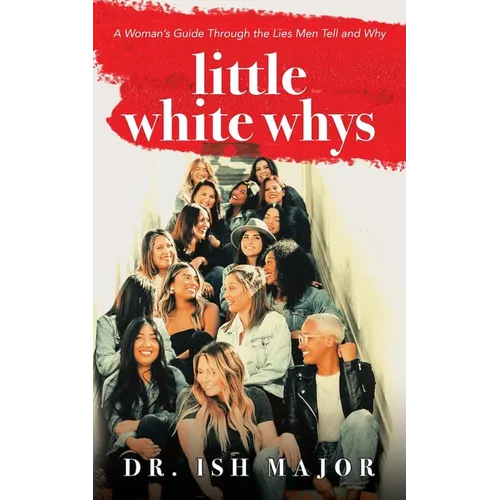 Little White Whys: A Woman's Guide through the Lies Men Tell and Why - Paperback