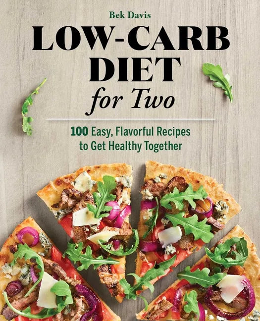 Low-Carb Diet for Two: 100 Easy, Flavorful Recipes to Get Healthy Together - Paperback
