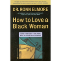 How to Love a Black Woman: Give--And Get--The Very Best in Your Relationship - Paperback