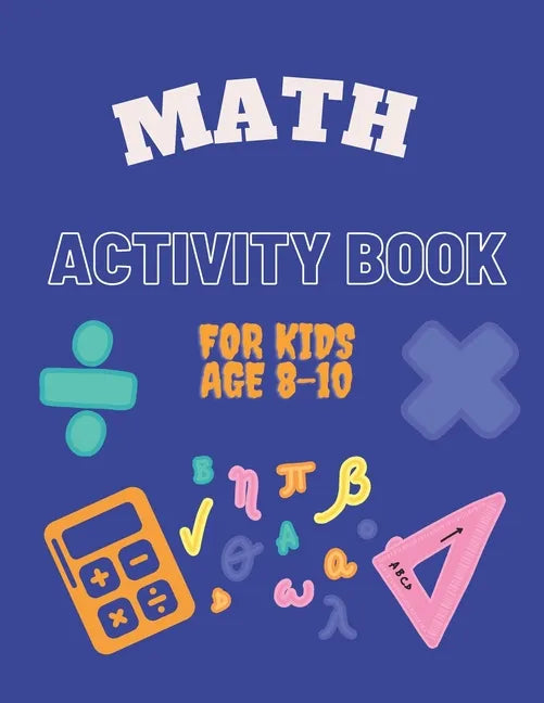 Math Activity Book for Kids Age 8-10: Ideal for home learning ( With solutions ) - Paperback