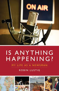 Is Anything Happening?: My Life as a Newsman - Hardcover