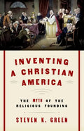 Inventing a Christian America: The Myth of the Religious Founding - Paperback