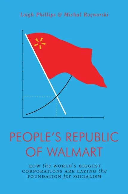 The People's Republic of Walmart: How the World's Biggest Corporations Are Laying the Foundation for Socialism - Paperback