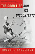 The Good Life and Its Discontents: The American Dream in the Age of Entitlement - Paperback