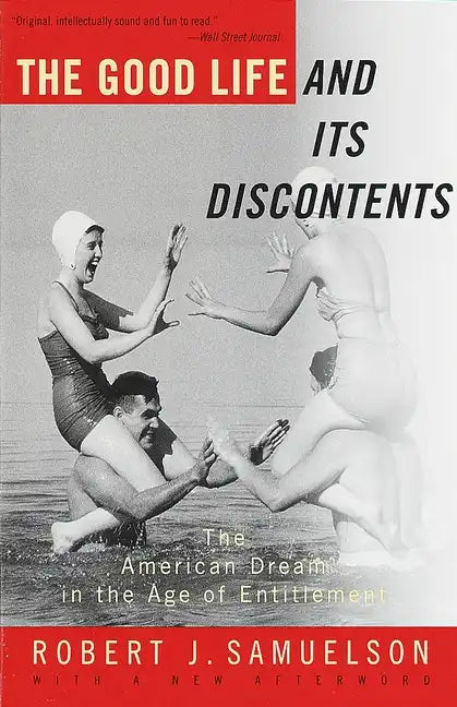 The Good Life and Its Discontents: The American Dream in the Age of Entitlement - Paperback