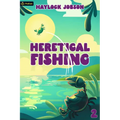 Heretical Fishing 2: A Cozy Guide to Annoying the Cults, Outsmarting the Fish, and Alienating Oneself - Paperback