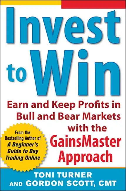 Invest to Win: Earn & Keep Profits in Bull & Bear Markets with the Gainsmaster Approach - Paperback