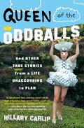 Queen of the Oddballs: And Other True Stories from a Life Unaccording to Plan - Paperback