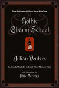 Gothic Charm School: An Essential Guide for Goths and Those Who Love Them - Paperback