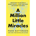 A Million Little Miracles: Rediscover the God Who Is Bigger Than Big, Closer Than Close, and Gooder Than Good - Hardcover