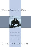 When Couples Pray: The Little-Known Secret to Lifelong Happiness in Marriage - Paperback