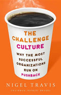 The Challenge Culture: Why the Most Successful Organizations Run on Pushback - Hardcover