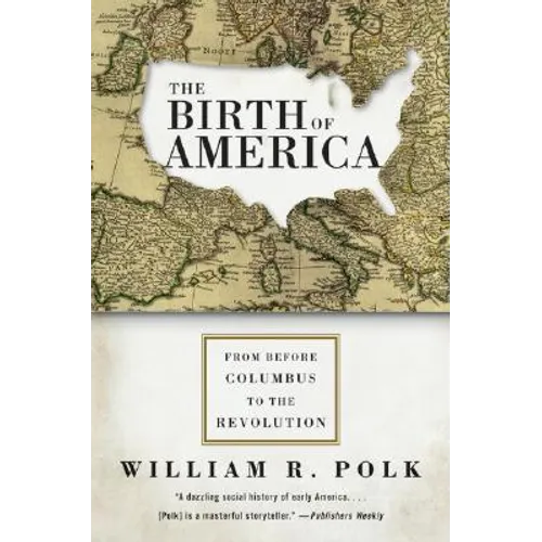 The Birth of America: From Before Columbus to the Revolution - Paperback