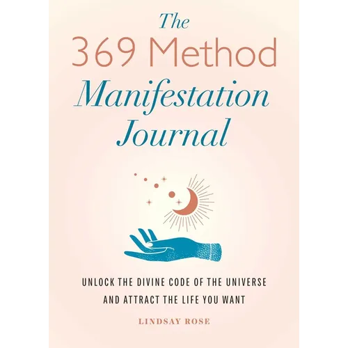 The 369 Method Manifestation Journal: Unlock the Divine Code of the Universe and Attract the Life You Want - Paperback