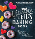 The Ultimate Kids' Baking Book: 60 Easy and Fun Dessert Recipes for Every Holiday, Birthday, Milestone and More - Paperback