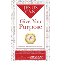 Jesus Can Give You Purpose: 46 Inspirational Stories of Lost Souls Finding Passion and Purpose in Jesus Christ - Paperback