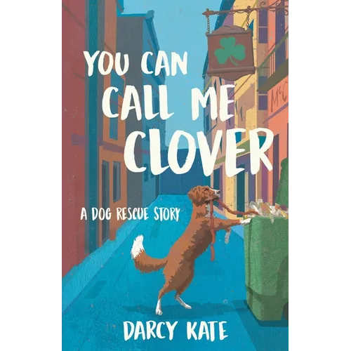 You Can Call Me Clover: A Dog Rescue Story - Paperback
