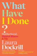 What Have I Done?: Motherhood, Mental Illness & Me - Paperback