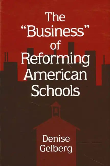 The Business of Reforming American Schools - Paperback