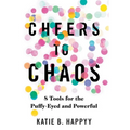 Cheers to Chaos: 8 Tools for the Puffy-Eyed and Powerful - Hardcover