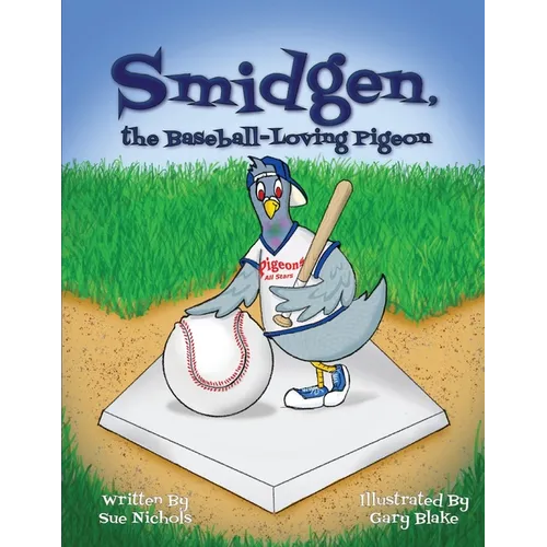 Smidgen, the Baseball-Loving Pigeon: Growing Up at a Stadium in the Bronx! - Paperback
