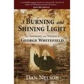 A Burning and Shining Light: The Testimony and Witness of George Whitefield - Paperback