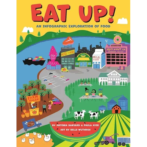 Eat Up!: An Infographic Exploration of Food - Hardcover