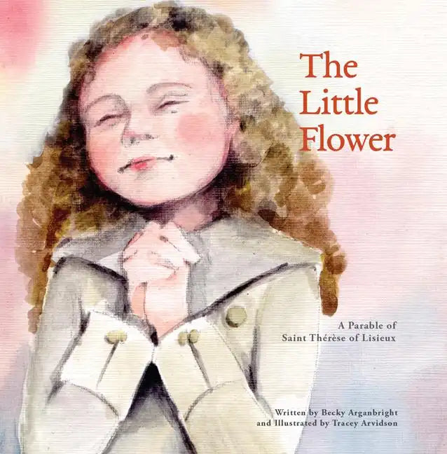 The Little Flower: A Parable of St. Therese of Lisieux - Paperback