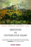 Meditation as Contemplative Inquiry: When Knowing Becomes Love - Paperback